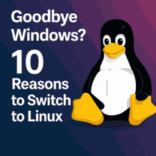 Goodbye Windows, 10 Reasons to Switch to Linux Goodbye Windows, 10 Reasons to Switch to Linux
